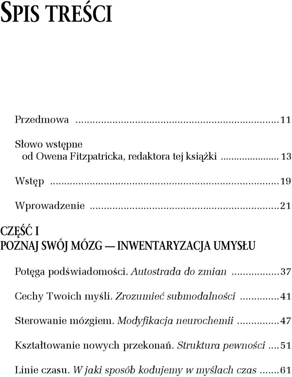 Autostrada do zmian...37 Cechy Twoich myśli. Zrozumieć submodalności...41 Sterowanie mózgiem.