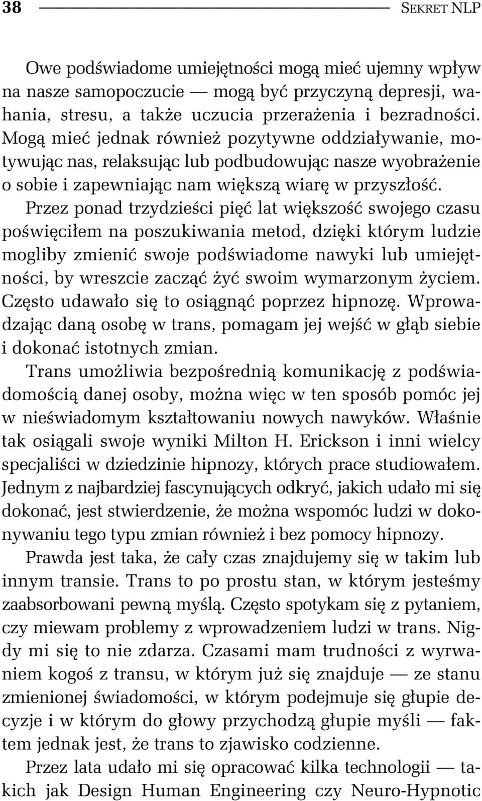 Przez ponad trzydzie ci pi lat wi kszo swojego czasu po wi ci em na poszukiwania metod, dzi ki którym ludzie mogliby zmieni swoje pod wiadome nawyki lub umiej tno ci, by wreszcie zacz y swoim