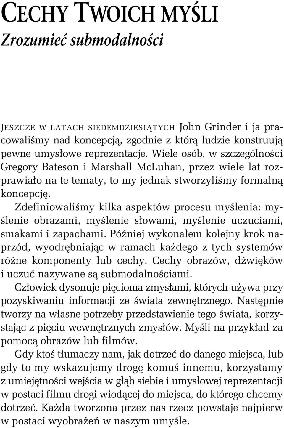 Zdefiniowali my kilka aspektów procesu my lenia: my- lenie obrazami, my lenie s owami, my lenie uczuciami, smakami i zapachami.