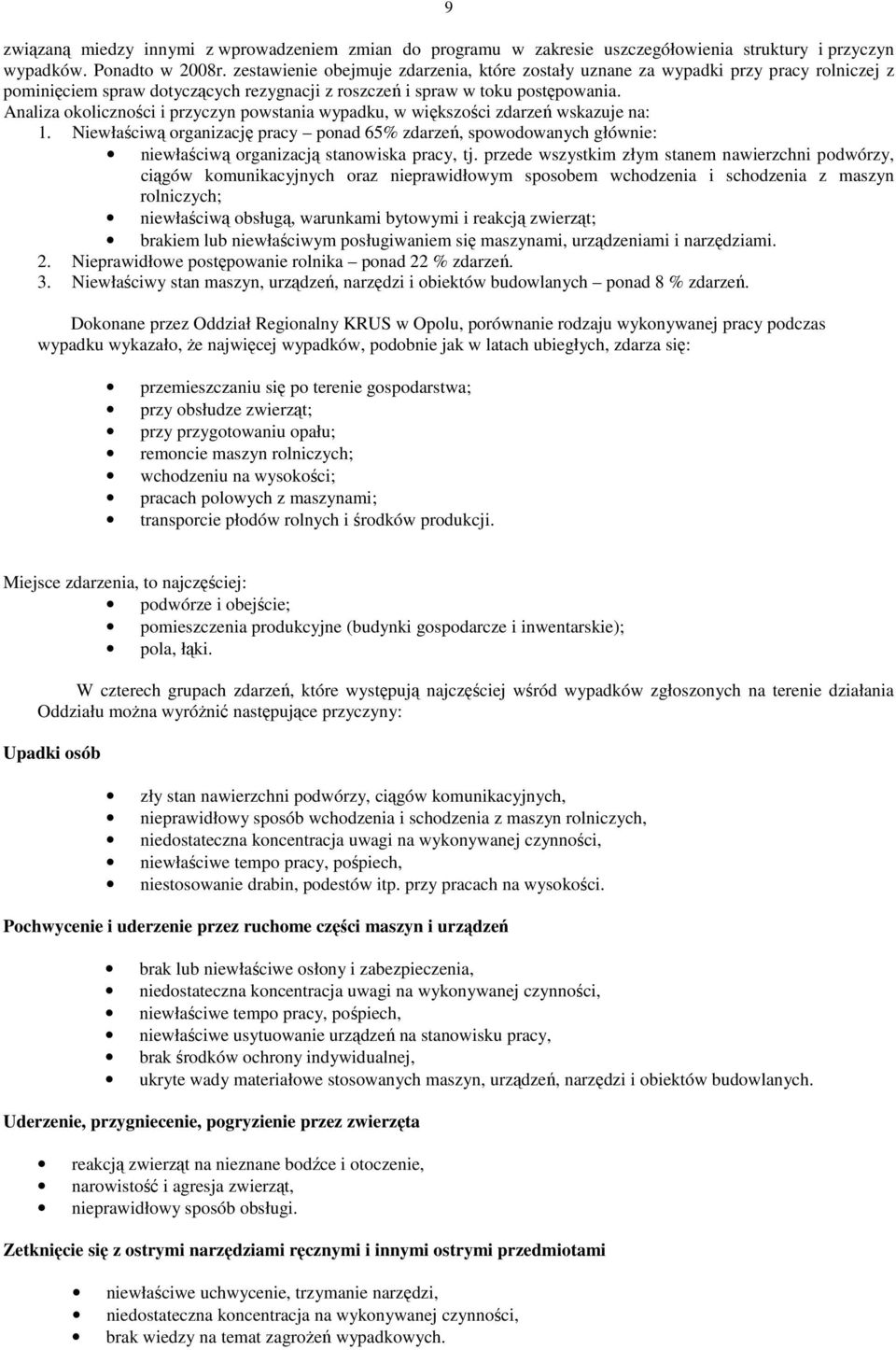 Analiza okoliczności i przyczyn powstania wypadku, w większości zdarzeń wskazuje na: 1.