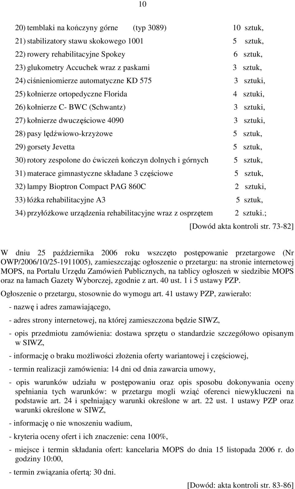 lędźwiowo-krzyŝowe 5 sztuk, 29) gorsety Jevetta 5 sztuk, 30) rotory zespolone do ćwiczeń kończyn dolnych i górnych 5 sztuk, 31) materace gimnastyczne składane 3 częściowe 5 sztuk, 32) lampy Bioptron