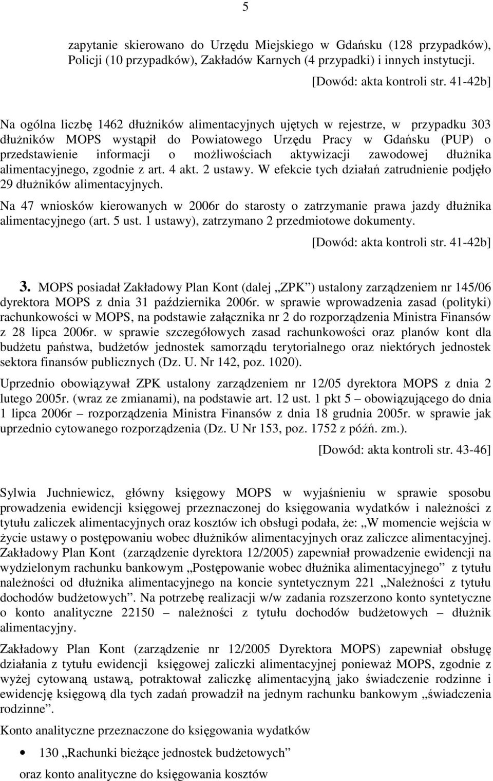 moŝliwościach aktywizacji zawodowej dłuŝnika alimentacyjnego, zgodnie z art. 4 akt. 2 ustawy. W efekcie tych działań zatrudnienie podjęło 29 dłuŝników alimentacyjnych.