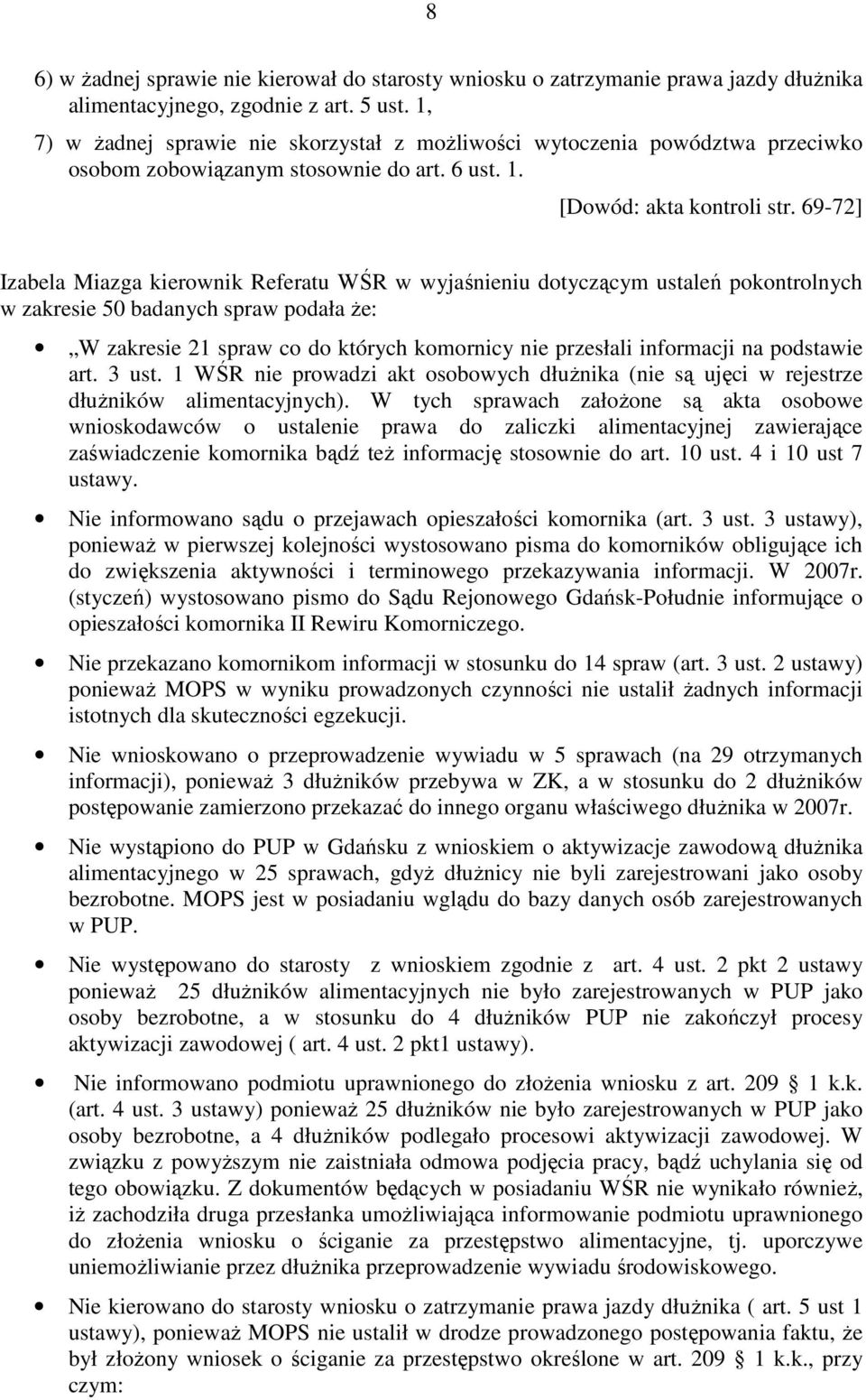 69-72] Izabela Miazga kierownik Referatu WŚR w wyjaśnieniu dotyczącym ustaleń pokontrolnych w zakresie 50 badanych spraw podała Ŝe: W zakresie 21 spraw co do których komornicy nie przesłali