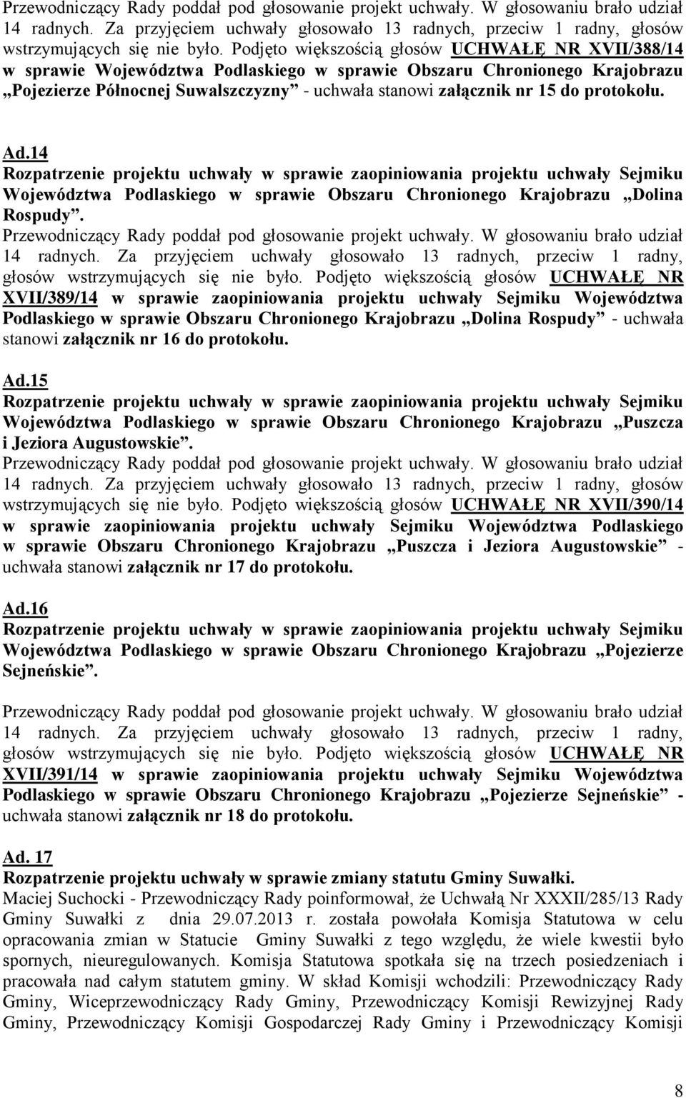 protokołu. Ad.14 Rozpatrzenie projektu uchwały w sprawie zaopiniowania projektu uchwały Sejmiku Województwa Podlaskiego w sprawie Obszaru Chronionego Krajobrazu Dolina Rospudy.