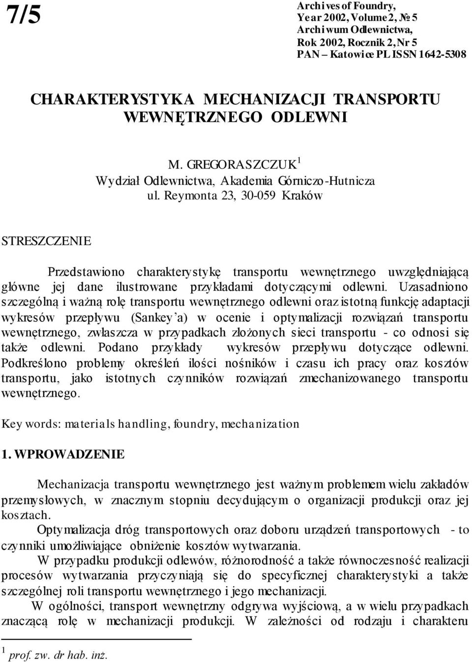 Reymonta 23, 30-059 Kraków STRESZCZENIE Przedstawiono charakterystykę transportu wewnętrznego uwzględniającą główne jej dane ilustrowane przykładami dotyczącymi odlewni.