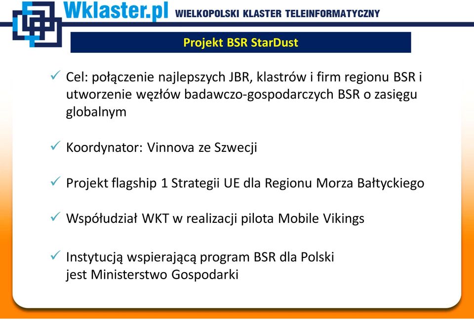 Szwecji Projekt flagship 1 Strategii UE dla Regionu Morza Bałtyckiego Współudział WKT w