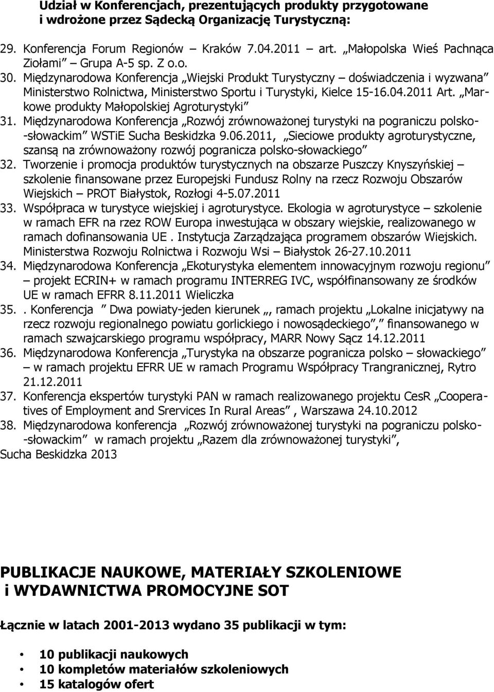 Międzynarodowa Konferencja Wiejski Produkt Turystyczny doświadczenia i wyzwana Ministerstwo Rolnictwa, Ministerstwo Sportu i Turystyki, Kielce 15-16.04.2011 Art.