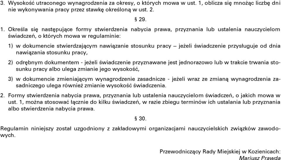 Określa się następujące formy stwierdzenia nabycia prawa, przyznania lub ustalenia nauczycielom świadczeń, o których mowa w regulaminie: 1) w dokumencie stwierdzającym nawiązanie stosunku pracy