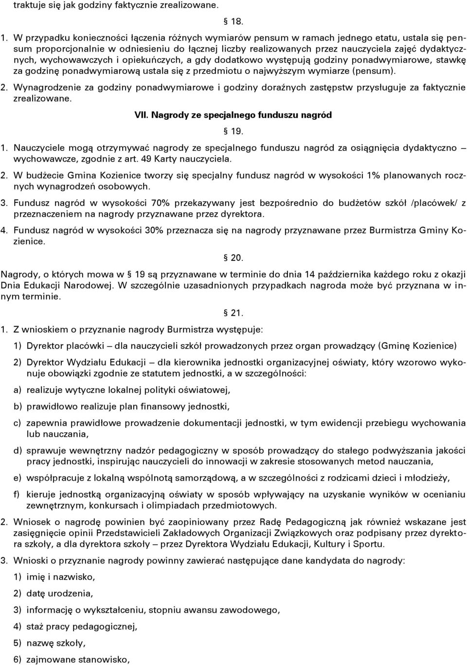 dydaktycznych, wychowawczych i opiekuńczych, a gdy dodatkowo występują godziny ponadwymiarowe, stawkę za godzinę ponadwymiarową ustala się z przedmiotu o najwyższym wymiarze (pensum). 2.