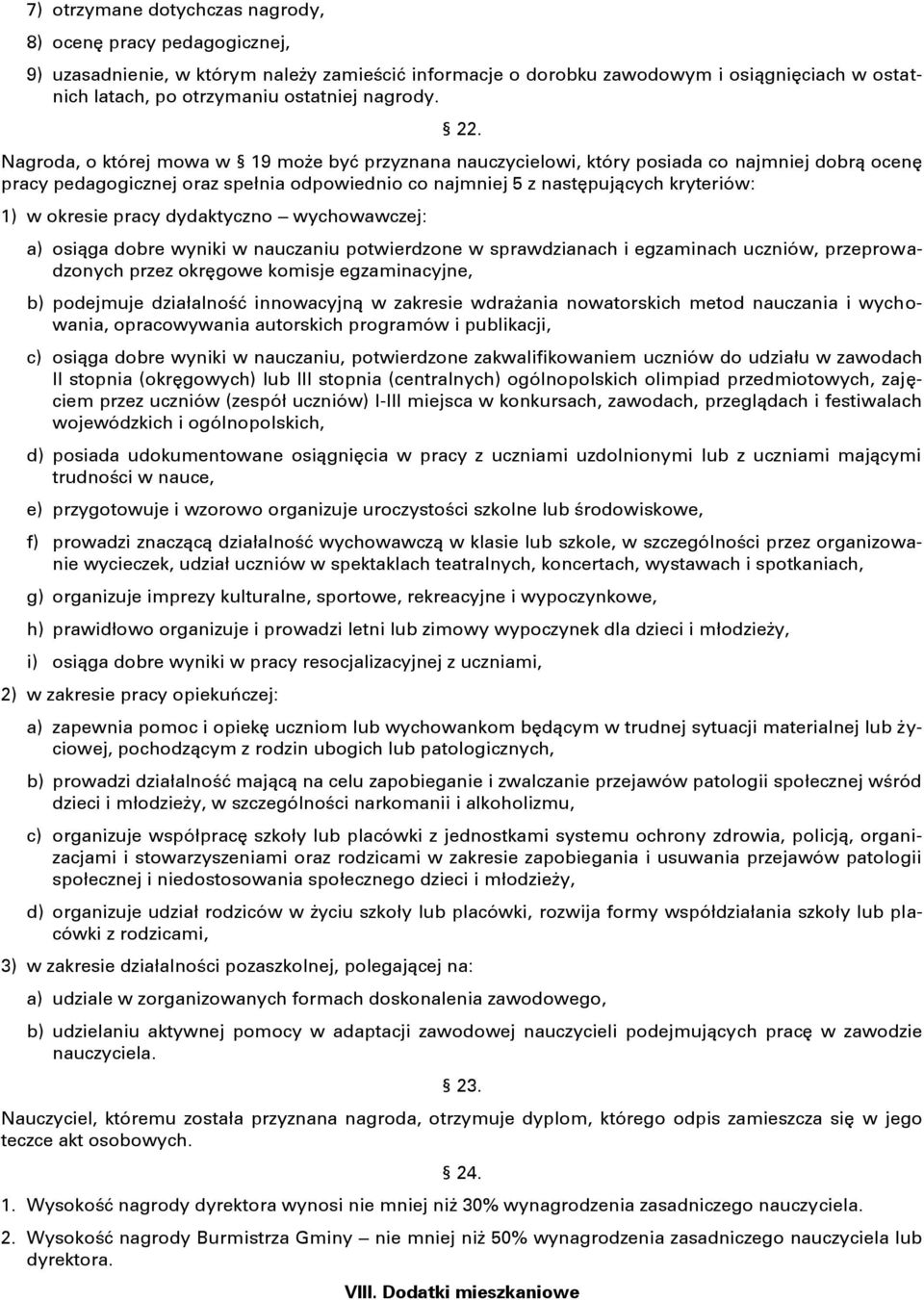 Nagroda, o której mowa w 19 może być przyznana nauczycielowi, który posiada co najmniej dobrą ocenę pracy pedagogicznej oraz spełnia odpowiednio co najmniej 5 z następujących kryteriów: 1) w okresie