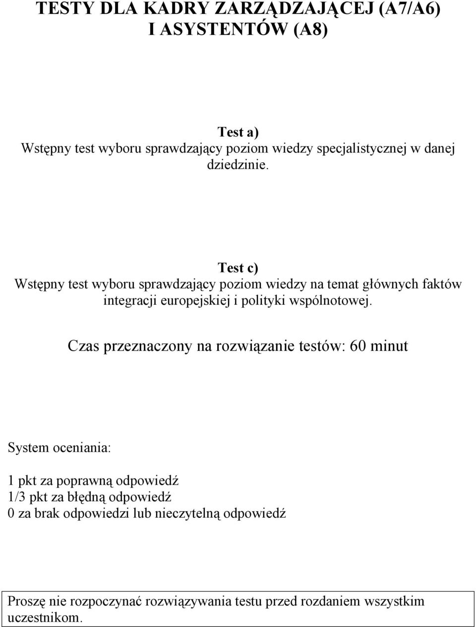 Test c) Wstępny test wyboru sprawdzający poziom wiedzy na temat głównych faktów integracji europejskiej i polityki wspólnotowej.