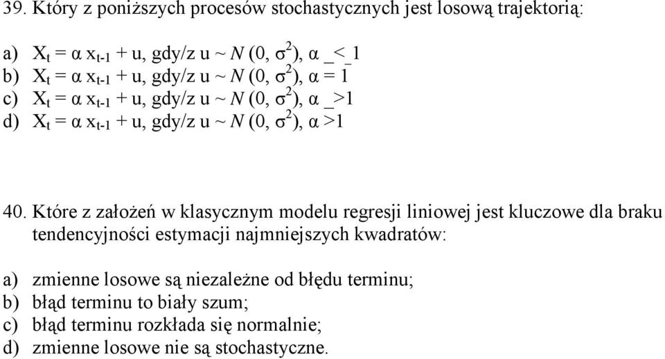 Które z założeń w klasycznym modelu regresji liniowej jest kluczowe dla braku tendencyjności estymacji najmniejszych kwadratów: a) zmienne