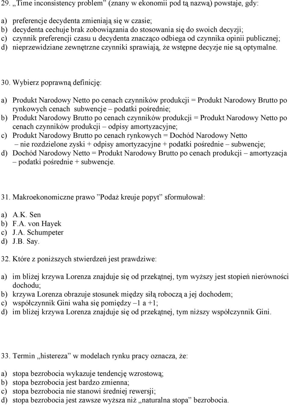 Wybierz poprawną definicję: a) Produkt Narodowy Netto po cenach czynników produkcji = Produkt Narodowy Brutto po rynkowych cenach subwencje podatki pośrednie; b) Produkt Narodowy Brutto po cenach