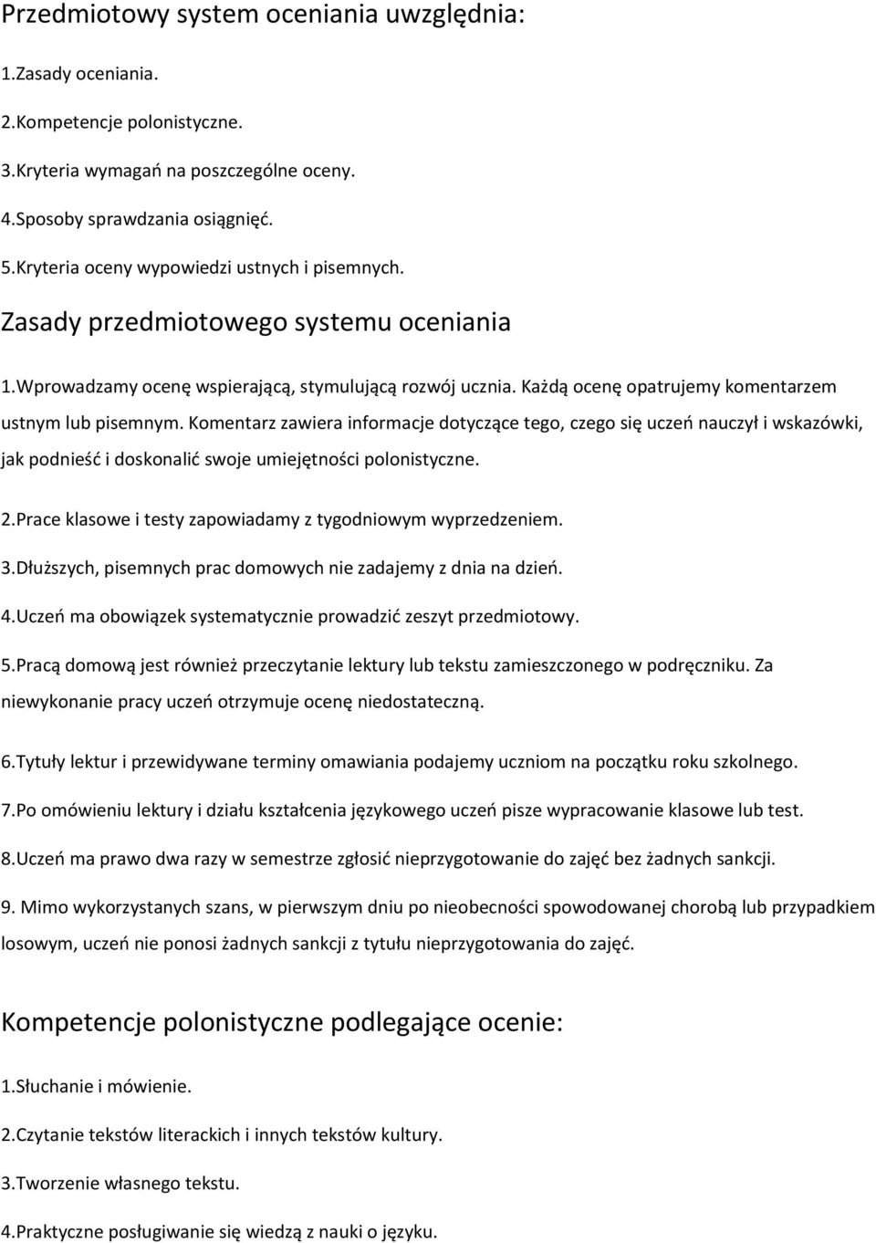 Każdą ocenę opatrujemy komentarzem ustnym lub pisemnym. Komentarz zawiera informacje dotyczące tego, czego się uczeo nauczył i wskazówki, jak podnieśd i doskonalid swoje umiejętności polonistyczne. 2.