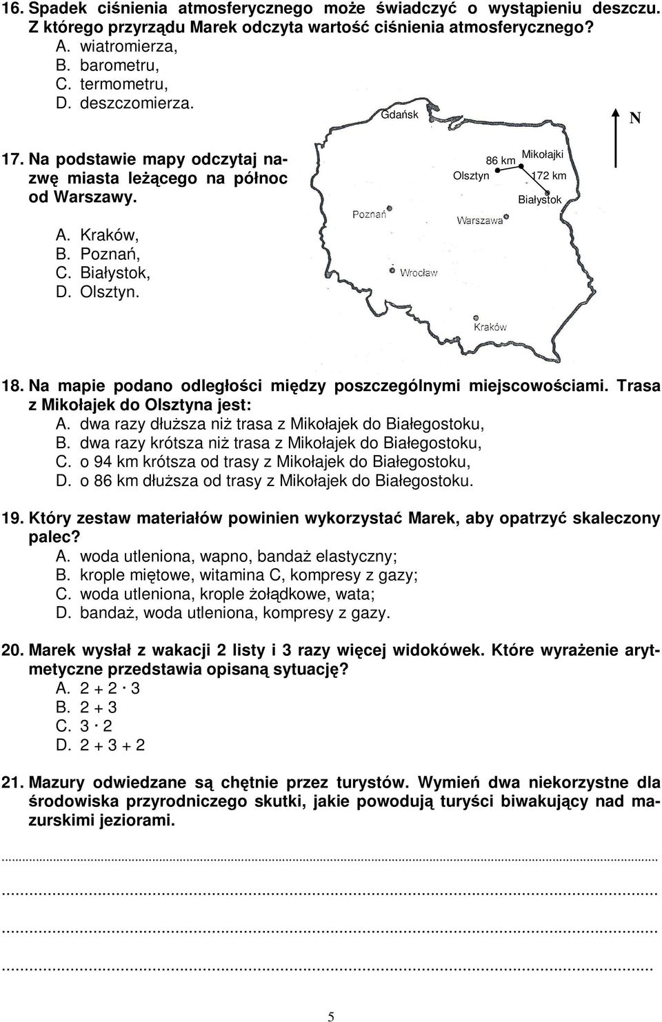 Na mapie podano odległoci midzy poszczególnymi miejscowociami. Trasa z Mikołajek do Olsztyna jest: A. dwa razy dłusza ni trasa z Mikołajek do Białegostoku, B.