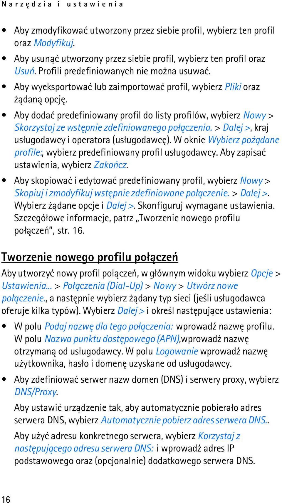 Aby dodaæ predefiniowany profil do listy profilów, wybierz Nowy > Skorzystaj ze wstêpnie zdefiniowanego po³±czenia. > Dalej >, kraj us³ugodawcy i operatora (us³ugodawcê).