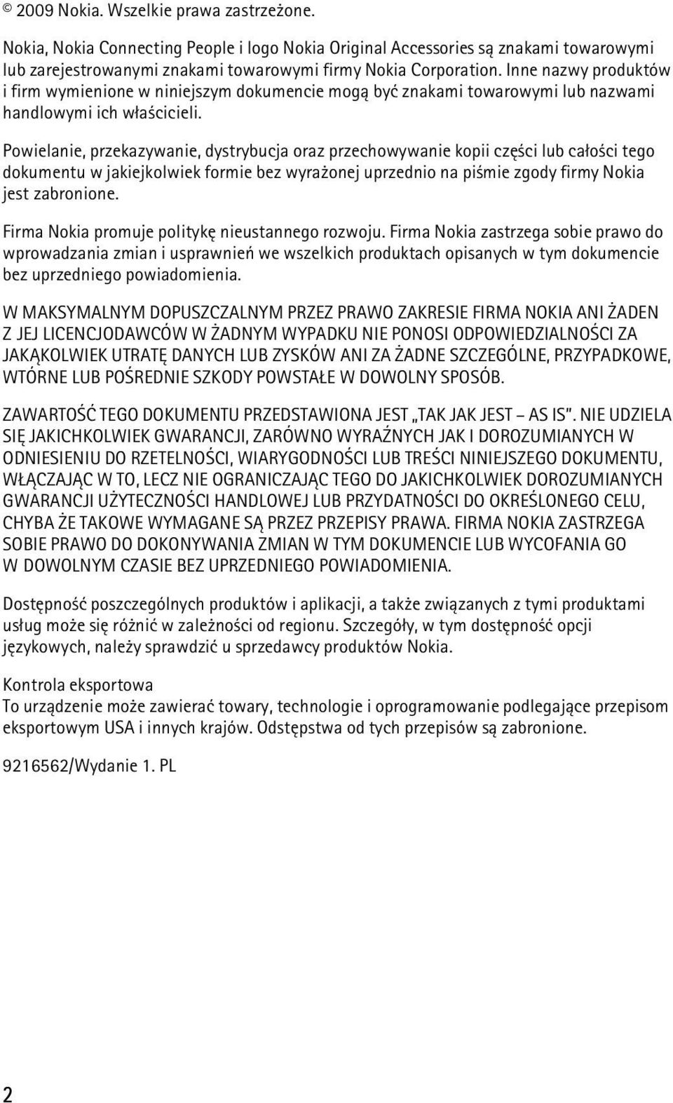 Powielanie, przekazywanie, dystrybucja oraz przechowywanie kopii czê ci lub ca³o ci tego dokumentu w jakiejkolwiek formie bez wyra onej uprzednio na pi mie zgody firmy Nokia jest zabronione.