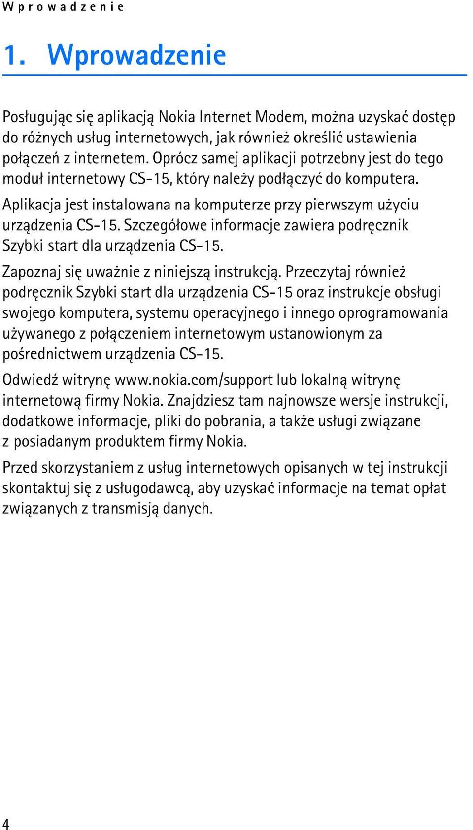 Szczegó³owe informacje zawiera podrêcznik Szybki start dla urz±dzenia CS-15. Zapoznaj siê uwa nie z niniejsz± instrukcj±.