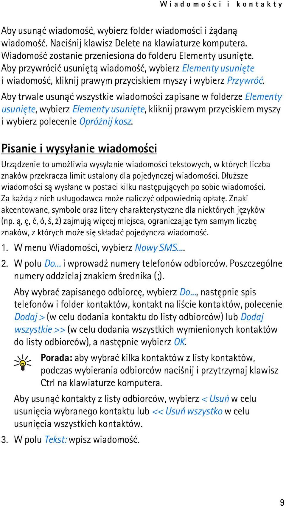 Aby trwale usun±æ wszystkie wiadomo ci zapisane w folderze Elementy usuniête, wybierz Elementy usuniête, kliknij prawym przyciskiem myszy i wybierz polecenie Opró nij kosz.