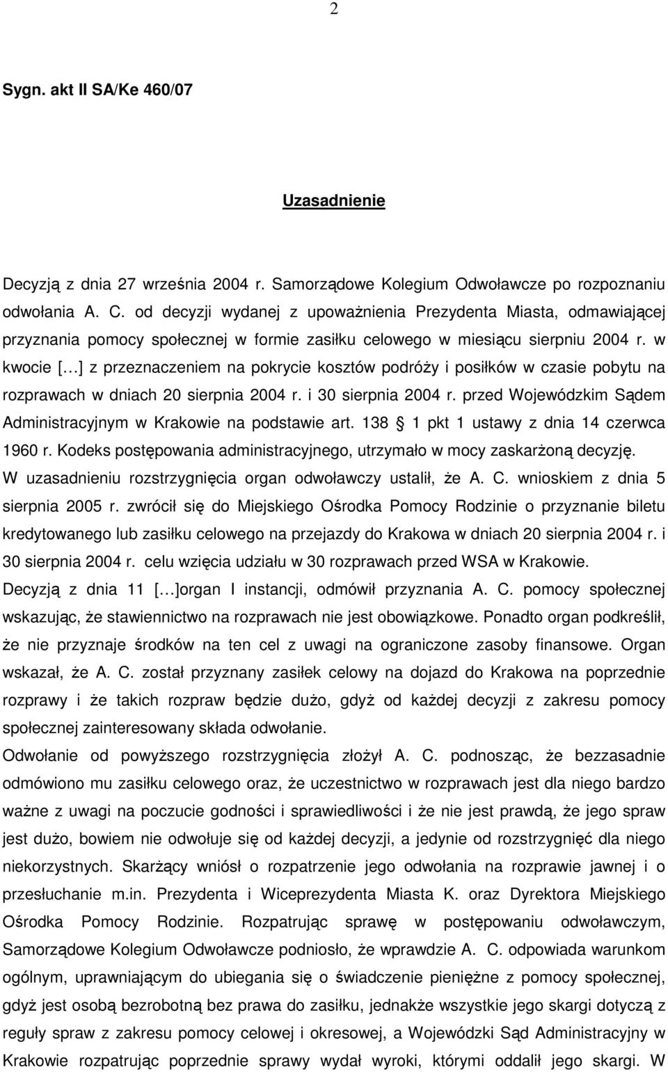 w kwocie [ ] z przeznaczeniem na pokrycie kosztów podróŝy i posiłków w czasie pobytu na rozprawach w dniach 20 sierpnia 2004 r. i 30 sierpnia 2004 r.