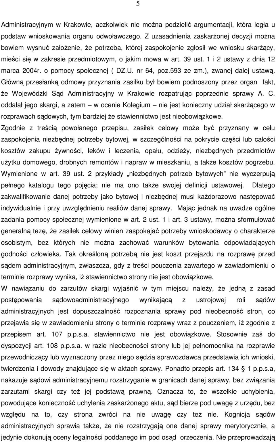 1 i 2 ustawy z dnia 12 marca 2004r. o pomocy społecznej ( DZ.U. nr 64, poz.593 ze zm.), zwanej dalej ustawą.