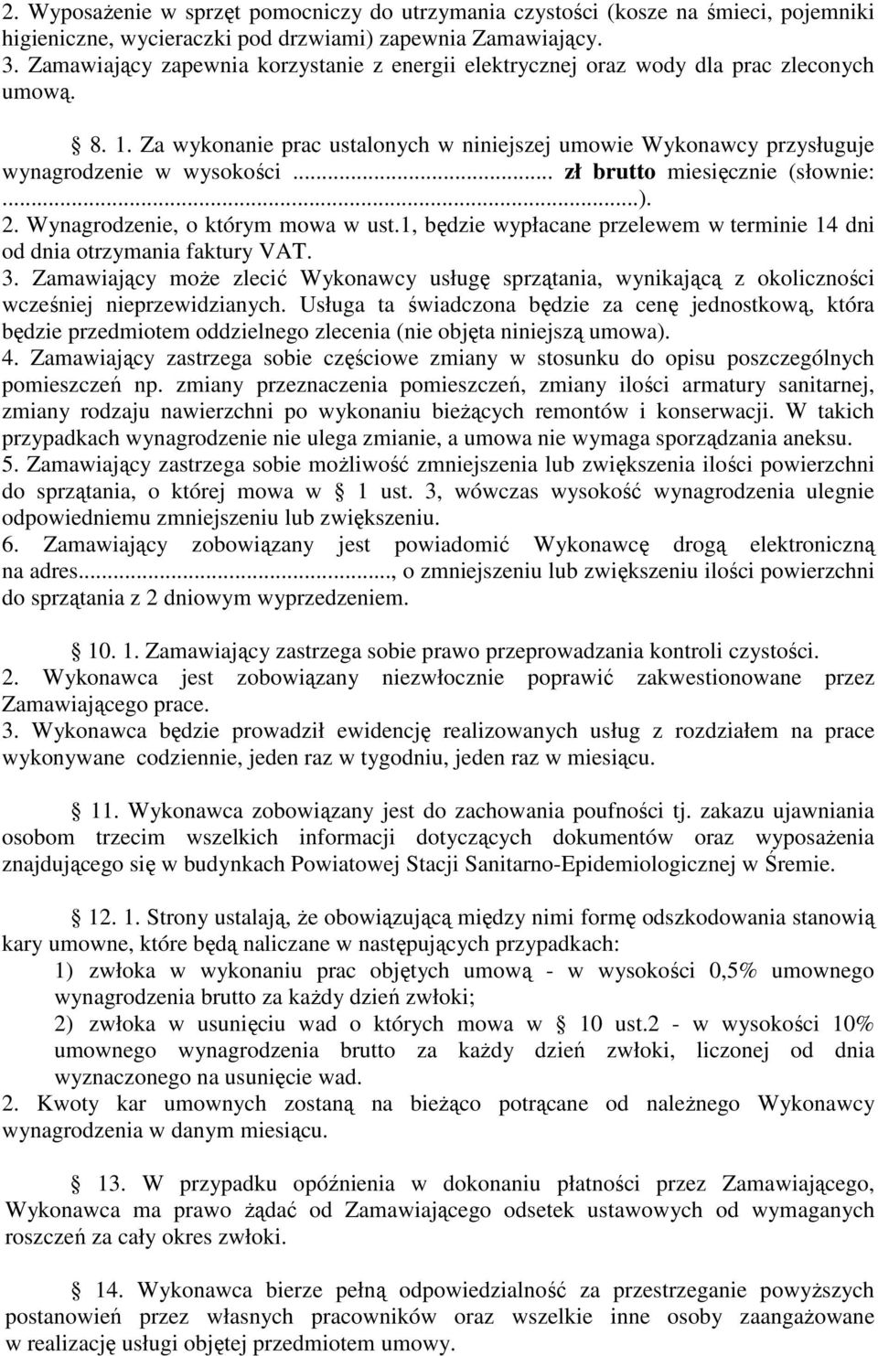 .. zł brutto miesięcznie (słownie:...). 2. Wynagrodzenie, o którym mowa w ust.1, będzie wypłacane przelewem w terminie 14 dni od dnia otrzymania faktury VAT. 3.