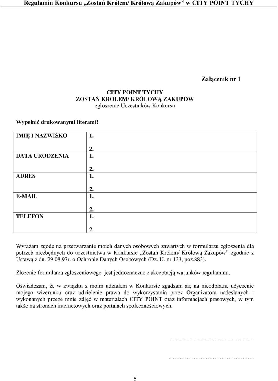 97r. o Ochronie Danych Osobowych (Dz. U. nr 133, poz.883). Złożenie formularza zgłoszeniowego jest jednoznaczne z akceptacją warunków regulaminu.