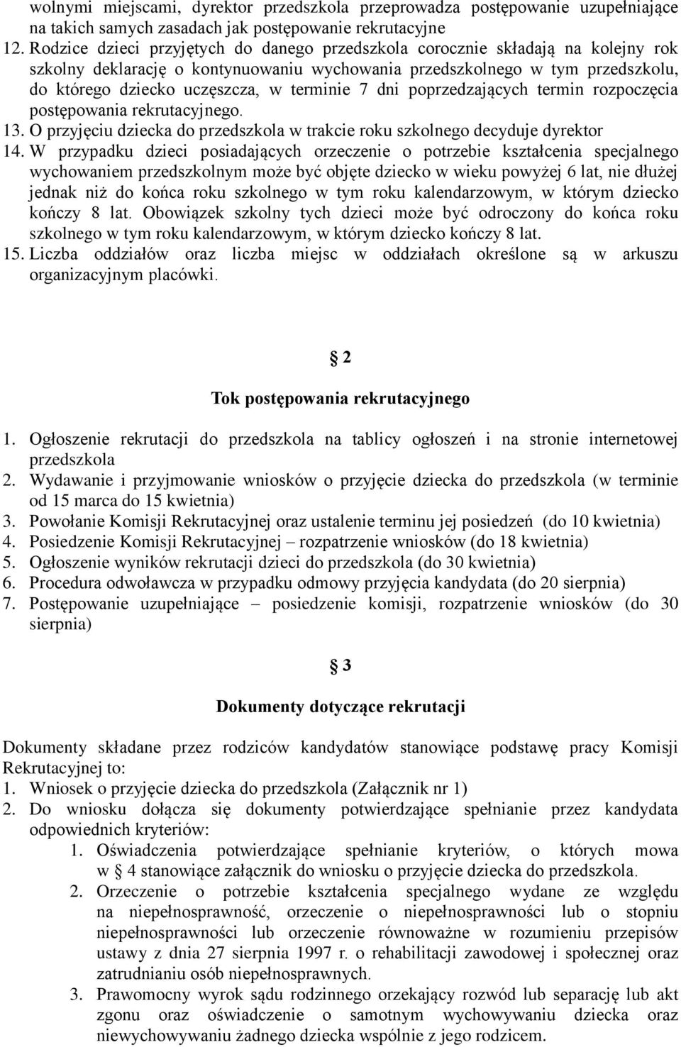 terminie 7 dni poprzedzających termin rozpoczęcia postępowania rekrutacyjnego. 13. O przyjęciu dziecka do przedszkola w trakcie roku szkolnego decyduje dyrektor 14.