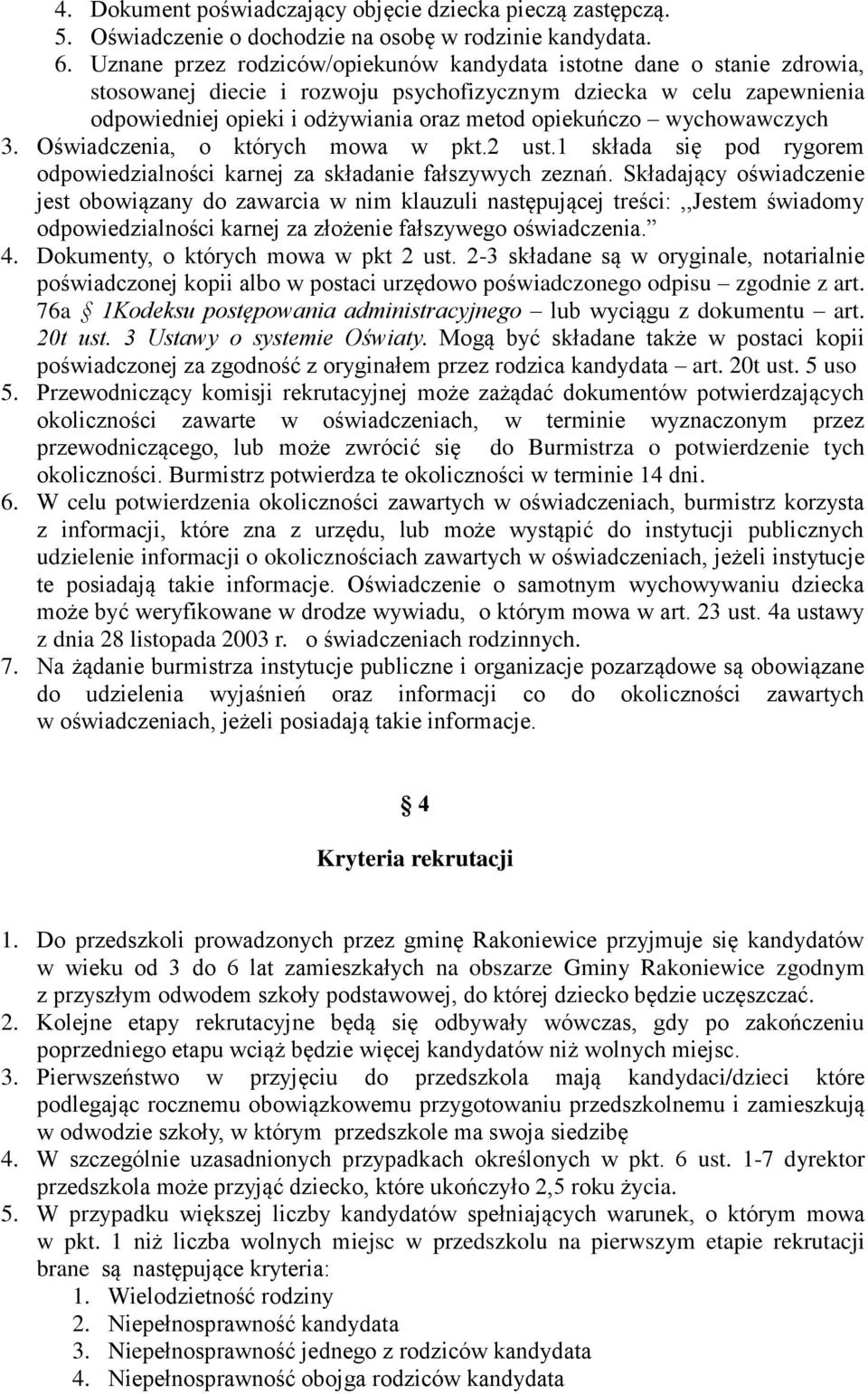 wychowawczych 3. Oświadczenia, o których mowa w pkt.2 ust.1 składa się pod rygorem odpowiedzialności karnej za składanie fałszywych zeznań.