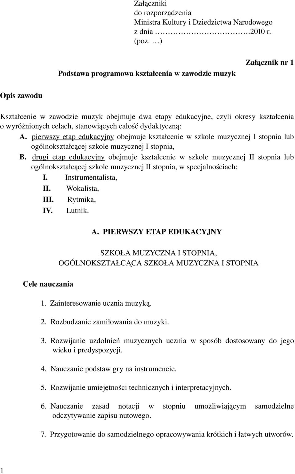 całość dydaktyczną: A. pierwszy etap edukacyjny obejmuje kształcenie w szkole muzycznej I stopnia lub ogólnokształcącej szkole muzycznej I stopnia, B.