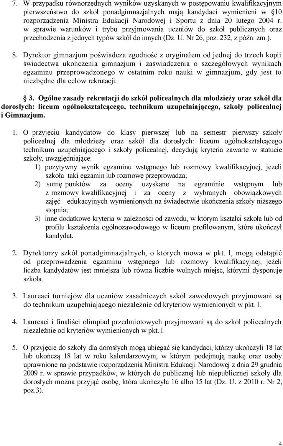 Dyrektor gimnazjum poświadcza zgodność z oryginałem od jednej do trzech kopii świadectwa ukończenia gimnazjum i zaświadczenia o szczegółowych wynikach egzaminu przeprowadzonego w ostatnim roku nauki