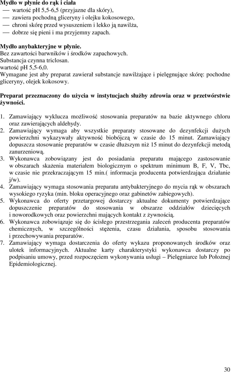 Wymagane jest aby preparat zawierał substancje nawilżające i pielęgnujące skórę: pochodne gliceryny, olejek kokosowy.