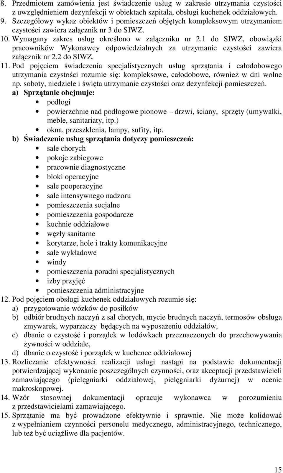 1 do SIWZ, obowiązki pracowników Wykonawcy odpowiedzialnych za utrzymanie czystości zawiera załącznik nr 2.2 do SIWZ. 11.