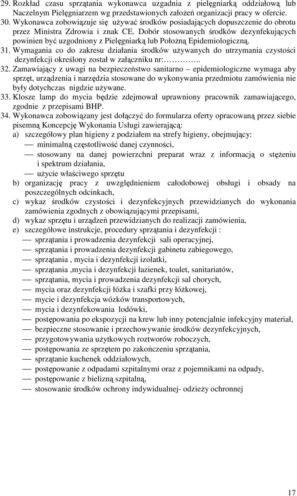 Dobór stosowanych środków dezynfekujących powinien być uzgodniony z Pielęgniarką lub Położną Epidemiologiczną. 31.