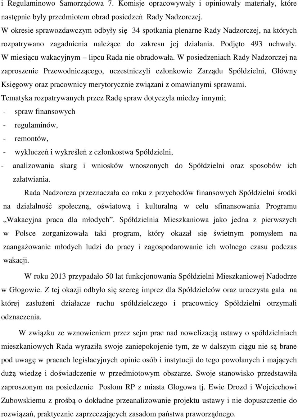 W miesiącu wakacyjnym lipcu Rada nie obradowała.