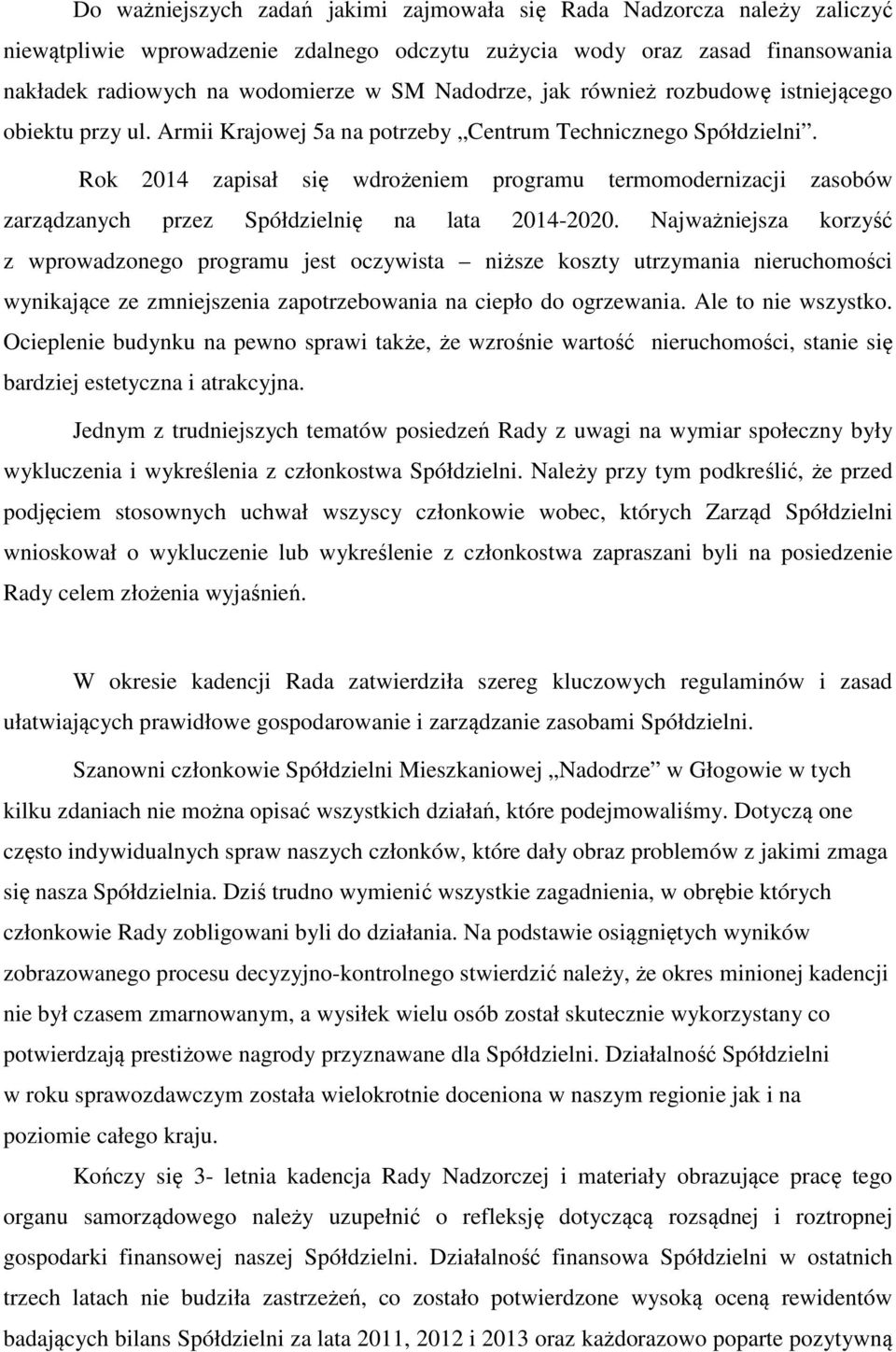 Rok 2014 zapisał się wdrożeniem programu termomodernizacji zasobów zarządzanych przez Spółdzielnię na lata 2014-2020.