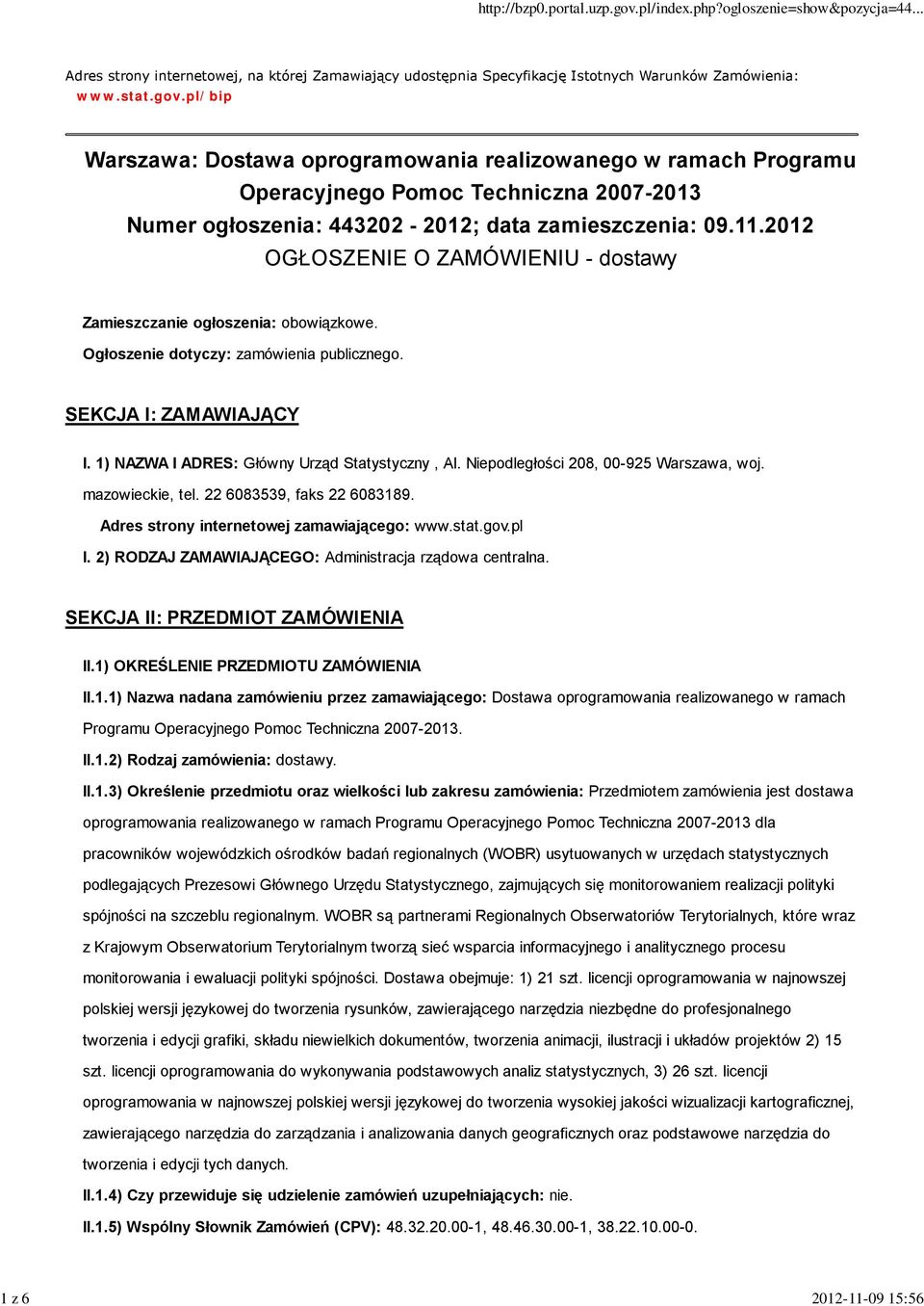 2012 OGŁOSZENIE O ZAMÓWIENIU - dostawy Zamieszczanie ogłoszenia: obowiązkowe. Ogłoszenie dotyczy: zamówienia publicznego. SEKCJA I: ZAMAWIAJĄCY I. 1) NAZWA I ADRES: Główny Urząd Statystyczny, Al.