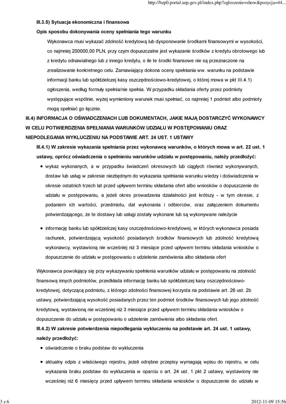 200000,00 PLN, przy czym dopuszczalne jest wykazanie środków z kredytu obrotowego lub z kredytu odnawialnego lub z innego kredytu, o ile te środki finansowe nie są przeznaczone na zrealizowanie