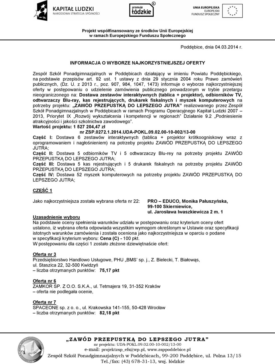 907, 984, 1047, 1473) informuje o wyborze najkorzystniejszej oferty w postępowaniu o udzielenie zamówienia publicznego prowadzonym w trybie przetargu nieograniczonego na: Dostawa zestawów