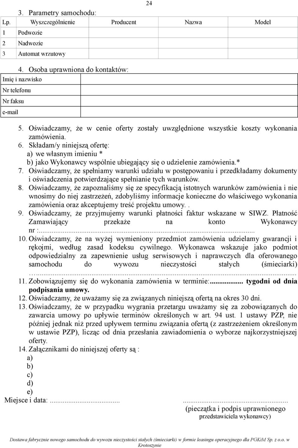 Składam/y niniejszą ofertę: a) we własnym imieniu * b) jako Wykonawcy wspólnie ubiegający się o udzielenie zamówienia.* 7.