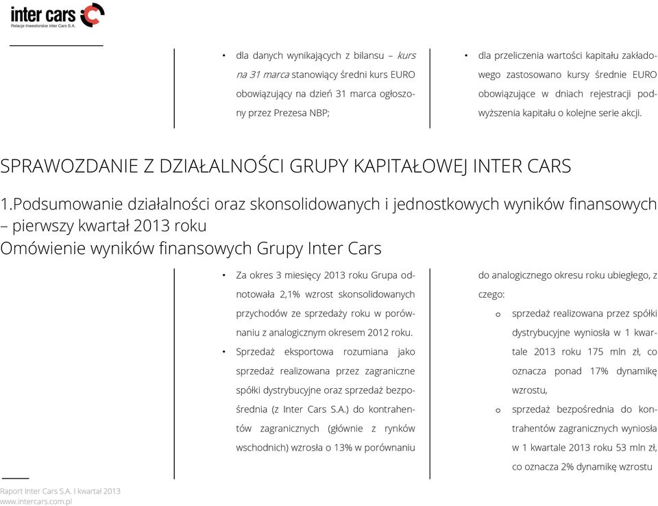 Podsumowanie działalności oraz skonsolidowanych i jednostkowych wyników finansowych pierwszy kwartał 2013 roku Omówienie wyników finansowych Grupy Inter Cars Za okres 3 miesięcy 2013 roku Grupa