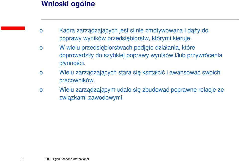 W wielu przedsiębiorstwach podjęto działania, które doprowadziły do szybkiej poprawy wyników i/lub