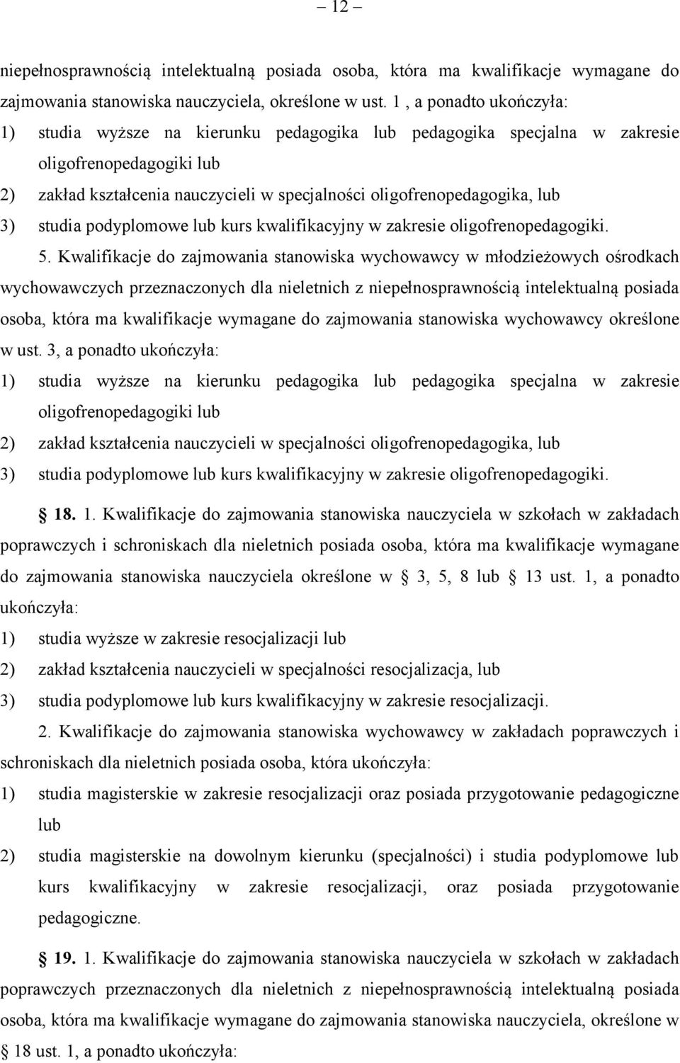 3) studia podyplomowe lub kurs kwalifikacyjny w zakresie oligofrenopedagogiki. 5.