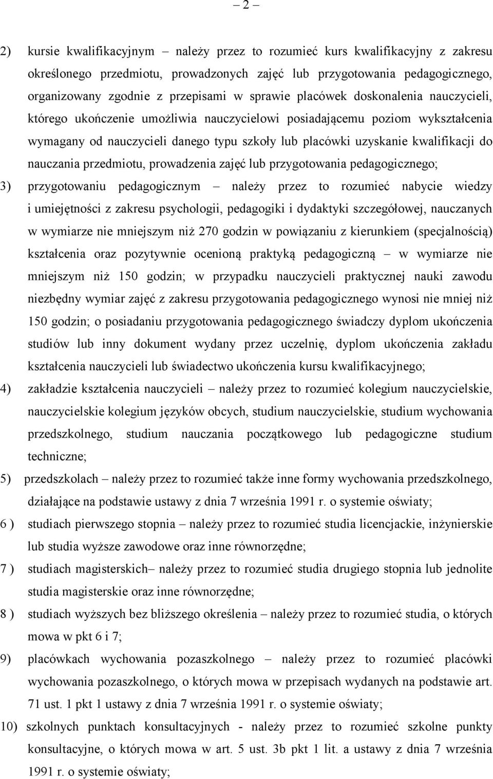 do nauczania przedmiotu, prowadzenia zajęć lub przygotowania pedagogicznego; 3) przygotowaniu pedagogicznym należy przez to rozumieć nabycie wiedzy i umiejętności z zakresu psychologii, pedagogiki i