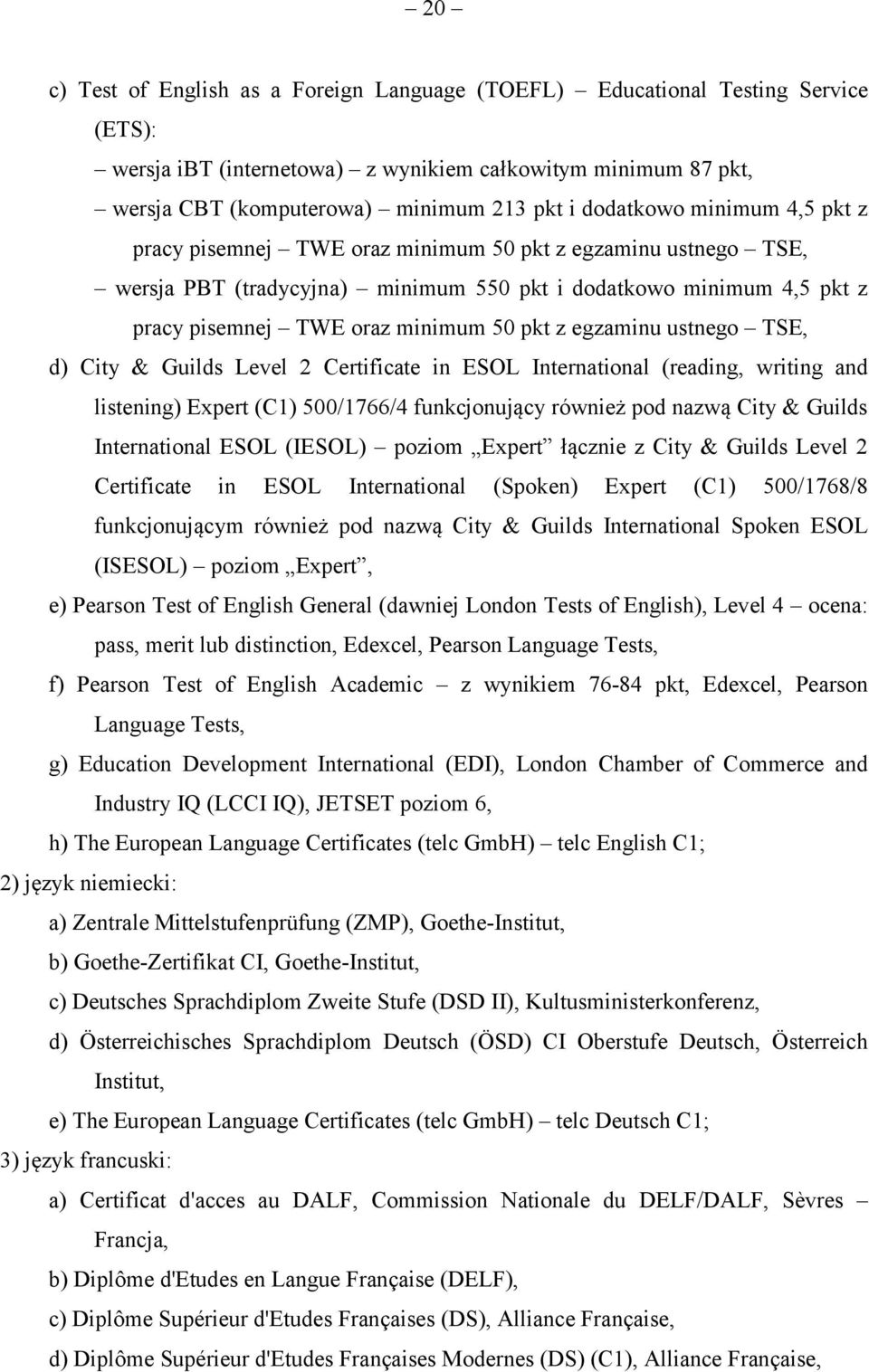 z egzaminu ustnego TSE, d) City & Guilds Level 2 Certificate in ESOL International (reading, writing and listening) Expert (C1) 500/1766/4 funkcjonujący również pod nazwą City & Guilds International