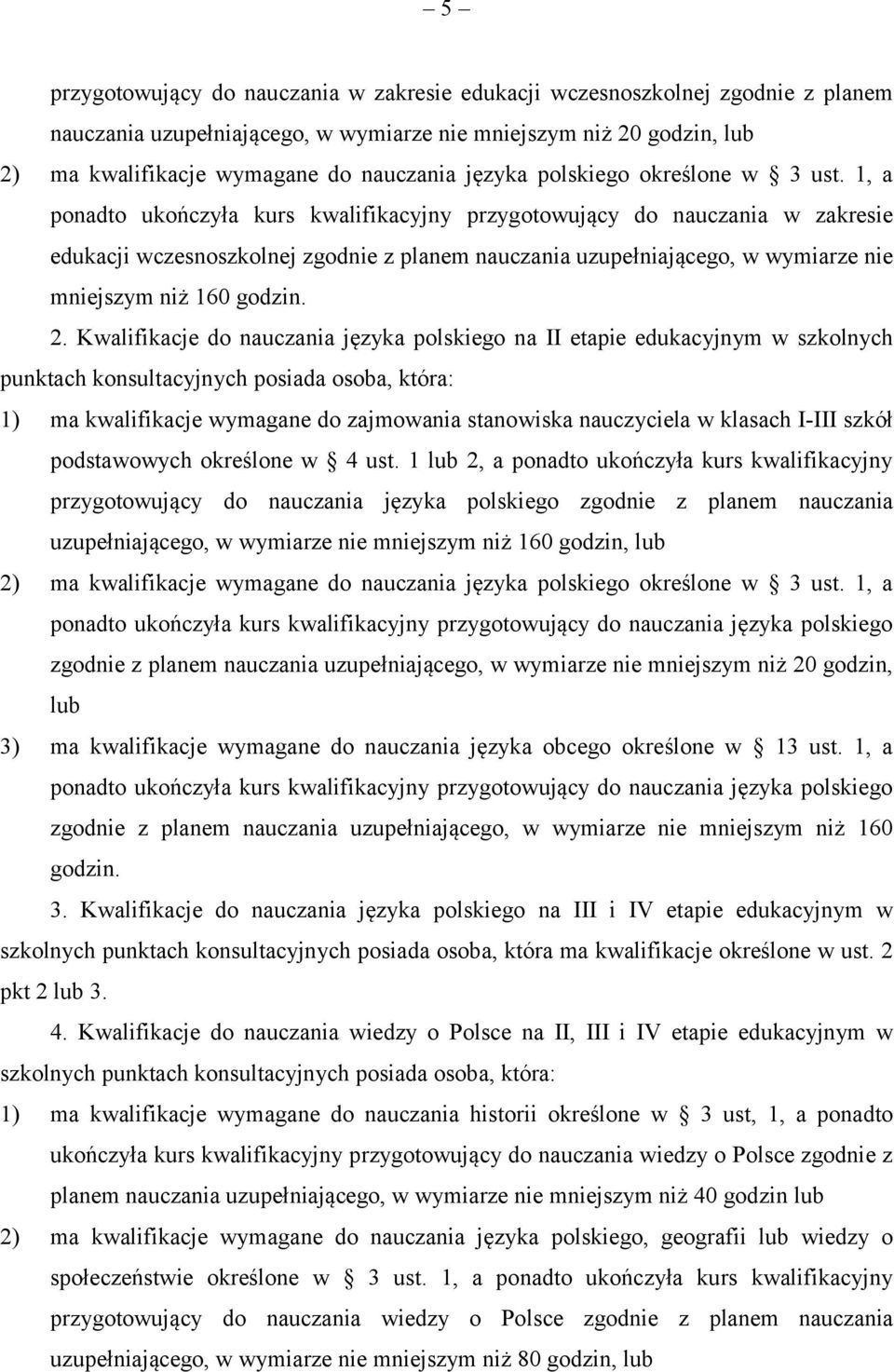 1, a ponadto ukończyła kurs kwalifikacyjny przygotowujący do nauczania w zakresie edukacji wczesnoszkolnej zgodnie z planem nauczania uzupełniającego, w wymiarze nie mniejszym niż 160 godzin. 2.