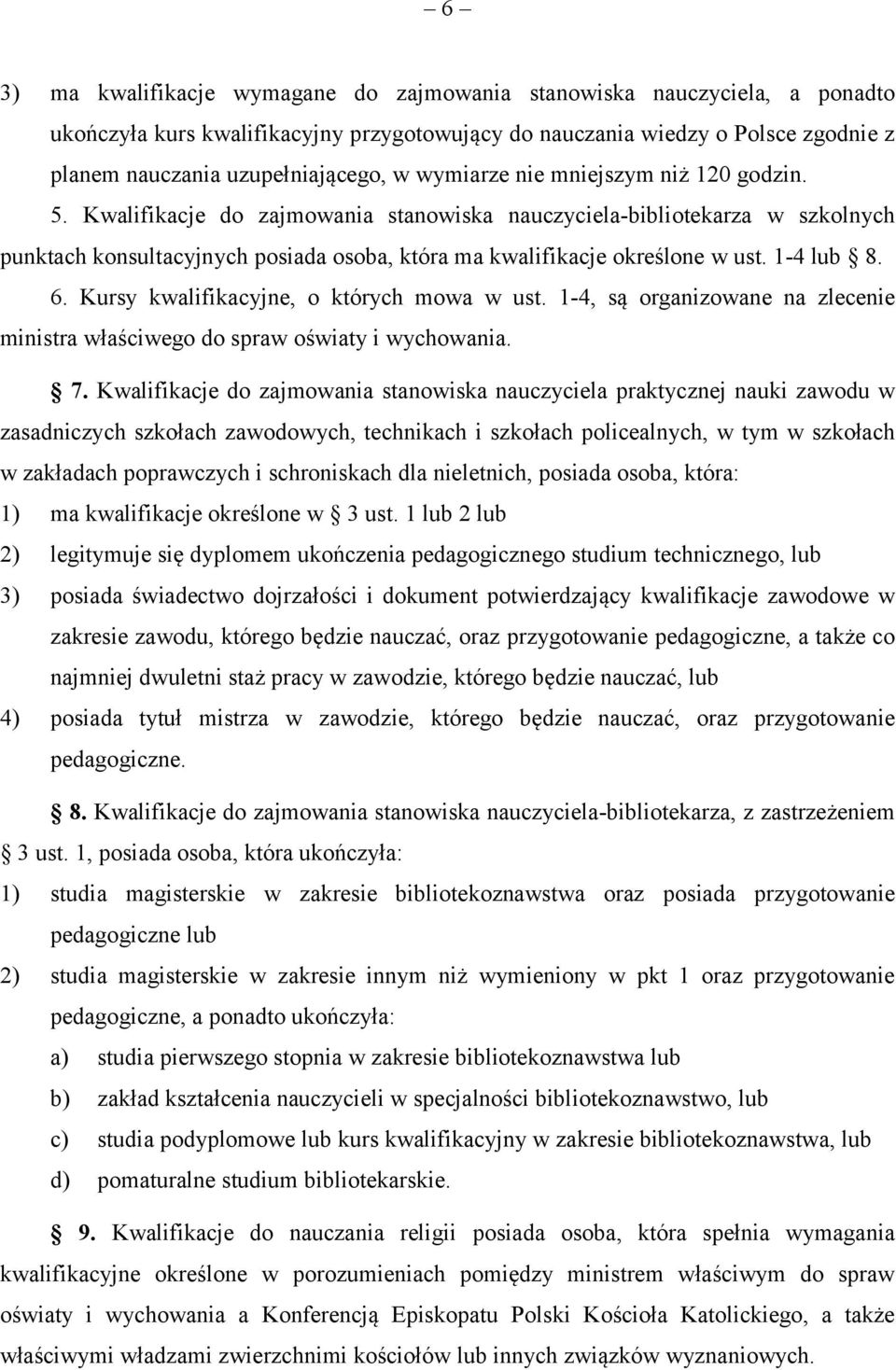 1-4 lub 8. 6. Kursy kwalifikacyjne, o których mowa w ust. 1-4, są organizowane na zlecenie ministra właściwego do spraw oświaty i wychowania. 7.