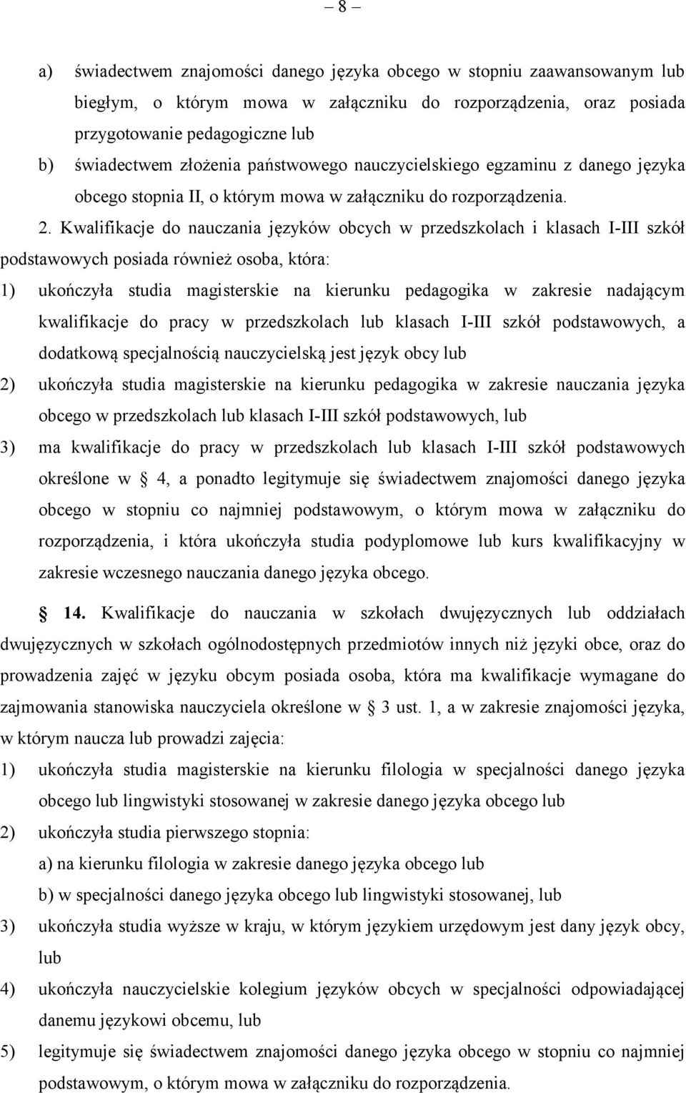 Kwalifikacje do nauczania języków obcych w przedszkolach i klasach I-III szkół podstawowych posiada również osoba, która: 1) ukończyła studia magisterskie na kierunku pedagogika w zakresie nadającym