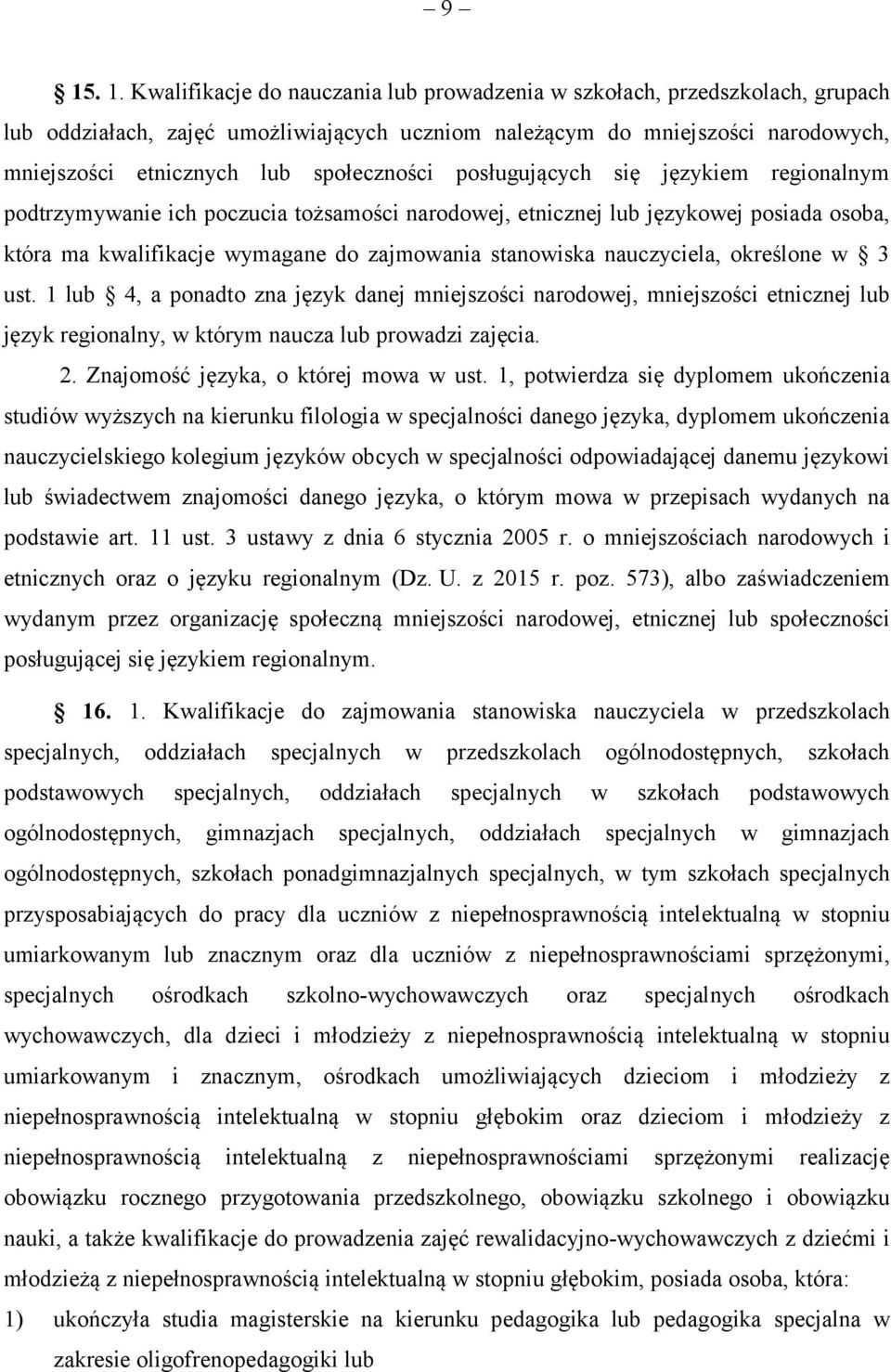 nauczyciela, określone w 3 ust. 1 lub 4, a ponadto zna język danej mniejszości narodowej, mniejszości etnicznej lub język regionalny, w którym naucza lub prowadzi zajęcia. 2.