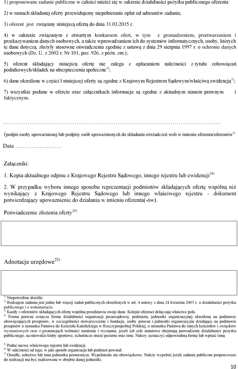 4) w zakresie związanym z otwartym konkursem ofert, w tym z gromadzeniem, przetwarzaniem i przekazywaniem danych osobowych, a także wprowadzaniem ich do systemów informatycznych, osoby, których te